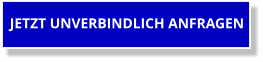JETZT UNVERBINDLICH ANFRAGEN