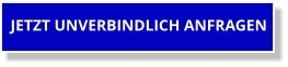 JETZT UNVERBINDLICH ANFRAGEN
